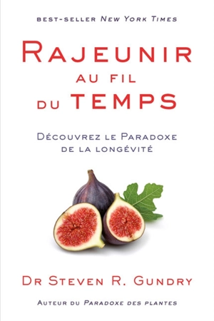 Rajeunir au fil du temps : découvrez le paradoxe de la longévité - Steven R. Gundry