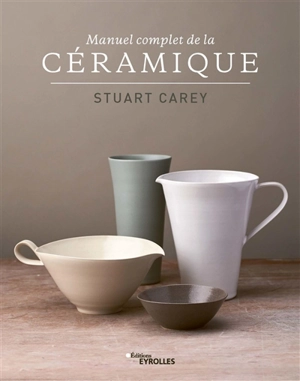 Manuel complet de la céramique - Stuart Carey