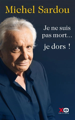 Je ne suis pas mort... je dors ! : autobiographie - Michel Sardou