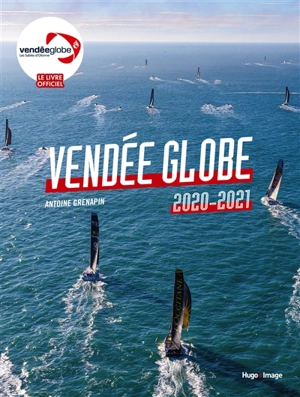 Vendée Globe : 2020-2021 : le livre officiel - Antoine Grenapin