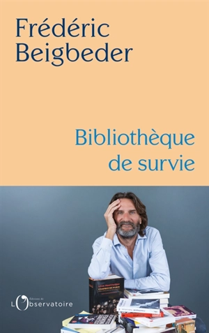 Bibliothèque de survie : essai - Frédéric Beigbeder