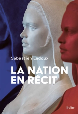 La nation en récit : des années 1970 à nos jours - Sébastien Ledoux