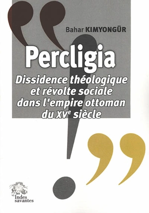 Percligia : dissidence théologique et révolte sociale dans l'Empire ottoman du XVe siècle - Bahar Kimyongür