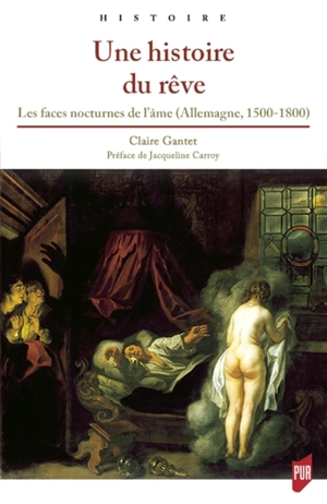 Une histoire du rêve : les faces nocturnes de l'âme (Allemagne, 1500-1800) - Claire Gantet