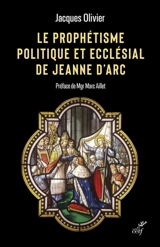 Le prophétisme politique et ecclésial de Jeanne d'Arc - Jacques Olivier