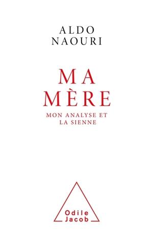 Ma mère : mon analyse et la sienne - Aldo Naouri