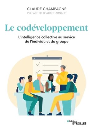 Le codéveloppement : l'intelligence collective au service de l'individu et du groupe - Claude Champagne