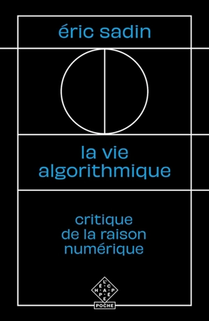 La vie algorithmique : critique de la raison numérique - Eric Sadin