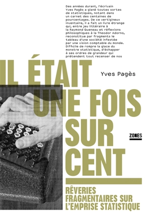Il était une fois sur cent : rêveries fragmentaires sur l'emprise statistique - Yves Pagès