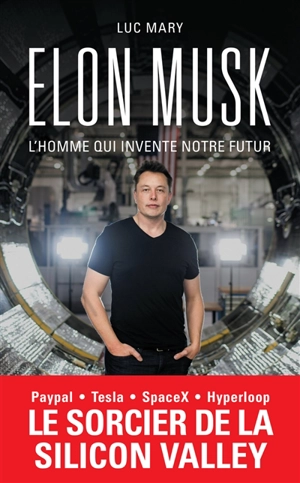 Elon Musk, l'homme qui invente notre futur - Luc Mary