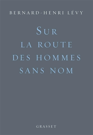 Sur la route des hommes sans nom - Bernard-Henri Lévy