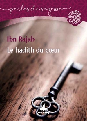 Le hadith du coeur - Abd al-Rahman ibn Ahmad al Bagdadi al-Dimasqi Ibn Ragab al-Hanbali