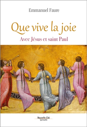 Que vive la joie : avec Jésus et saint Paul - Emmanuel Faure