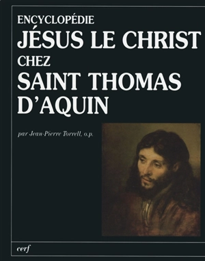 Encyclopédie Jésus le Christ chez saint Thomas d'Aquin : texte de la Tertia Pars (ST IIIa) traduit et commenté - Thomas d'Aquin