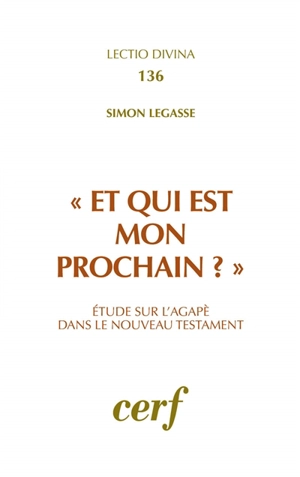 Et qui est mon prochain ? : étude sur l'objet de l'agapé dans le Nouveau Testament - Simon Légasse