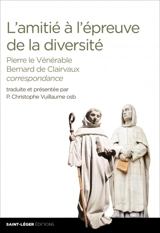 L'amitié à l'épreuve de la diversité : correspondance de Pierre le Vénérable et de Bernard de Clairvaux - Pierre le Vénérable