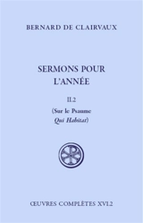 Oeuvres complètes. Vol. 16-2. Sermons pour l'année. Vol. 2-2. Sur le psaume Qui habitat - Bernard de Clairvaux