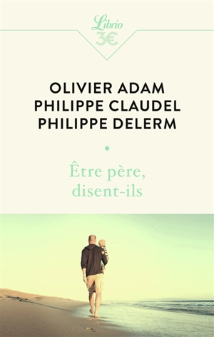 Etre père, disent-ils - Olivier Adam