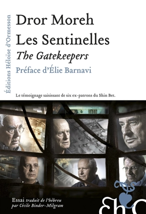 Les sentinelles : le témoignage saisissant de six ex-patrons du Shin Bet. The gatekeepers - Dror Moreh