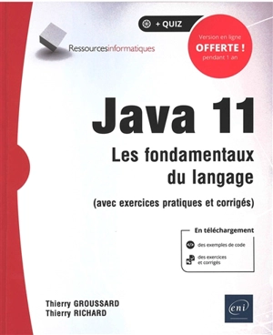 Java 11 : les fondamentaux du langage : avec exercices pratiques et corrigés - Thierry Groussard