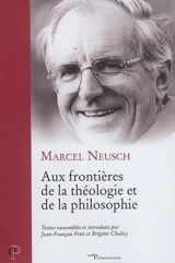 Aux frontières de la théologie et de la philosophie - Marcel Neusch