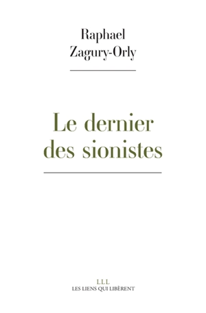 Le dernier des sionistes - Raphaël Zagury-Orly