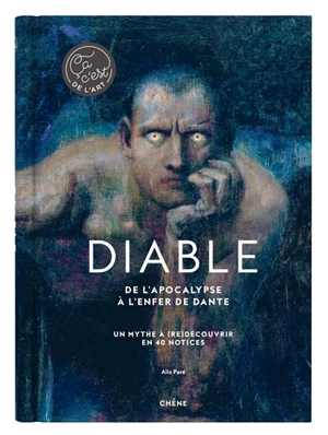 Diable : de l'Apocalypse à L'enfer de Dante : un myhte à (re)découvrir en 40 notices - Alix Paré