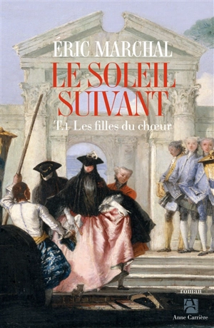 Le soleil suivant. Vol. 1. Les filles du choeur - Eric Marchal