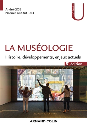 La muséologie : histoire, développements, enjeux actuels - André Gob