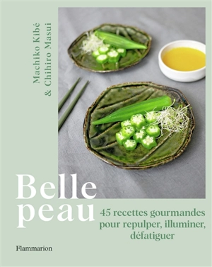 Belle peau : 45 recettes gourmandes pour repulper, illuminer, défatiguer - Machiko Kibe