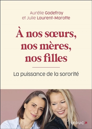 A nos soeurs, nos mères, nos filles : la puissance de la sororité - Aurélie Godefroy