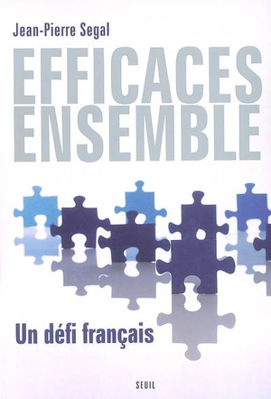 Efficaces, ensemble : un défi français - Jean-Pierre Segal