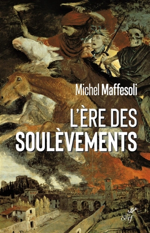 L'ère des soulèvements : émeutes et confinements, les derniers soubresauts de la modernité - Michel Maffesoli