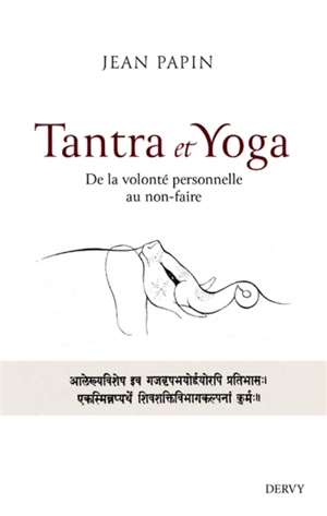 Tantra et yoga : de la volonté personnelle au non-faire - Jean Papin