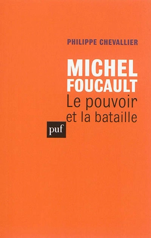 Michel Foucault : le pouvoir et la bataille - Philippe Chevallier