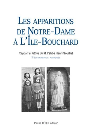 Les apparitions de Notre-Dame à l'Ile-Bouchard, en l'église Saint-Gilles, du 8 au 14 décembre 1947 : rapports et lettres - Henri Souillet