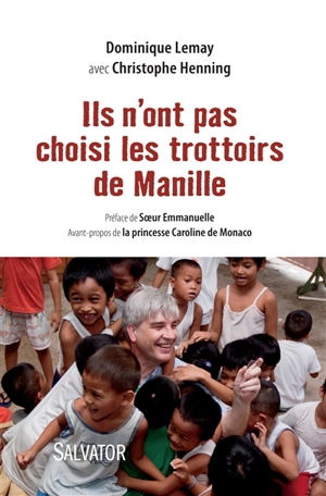 Ils n'ont pas choisi les trottoirs de Manille : fondation Virlanie - Dominique Lemay