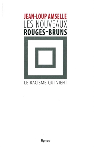 Les nouveaux rouges-bruns : le racisme qui vient - Jean-Loup Amselle