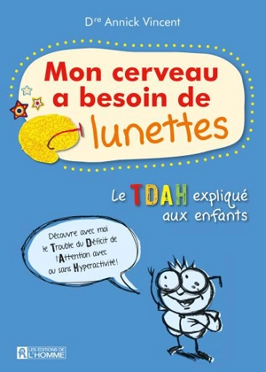 Mon cerveau a besoin de lunettes : le TDAH expliqué aux enfants - Annick Vincent