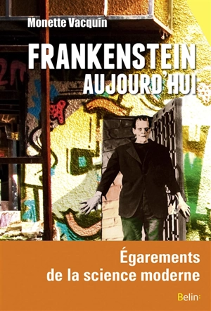 Frankenstein aujourd'hui : égarements et délires de la science moderne - Monette Vacquin