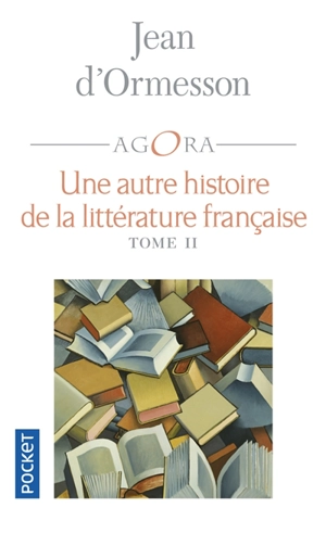 Une autre histoire de la littérature française. Vol. 2 - Jean d' Ormesson