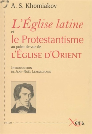 L'Eglise latine et le protestantisme : au point de vue de l'Eglise d'Orient : recueil d'articles sur des questions religieuses écrits à différentes époques et à diverses occasions - Alexeï Stépanovitch Khomiakov