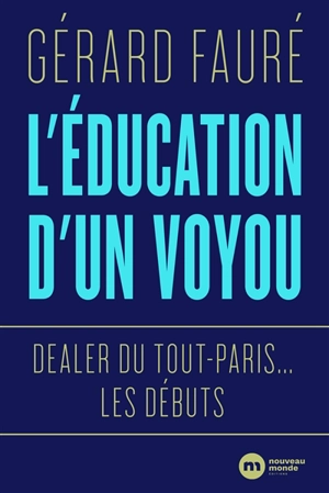 L'éducation d'un voyou : dealer du Tout-Paris... les débuts - Gérard Fauré