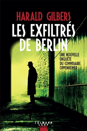 Les exfiltrés de Berlin : une nouvelle enquête du commissaire Oppenheimer - Harald Gilbers