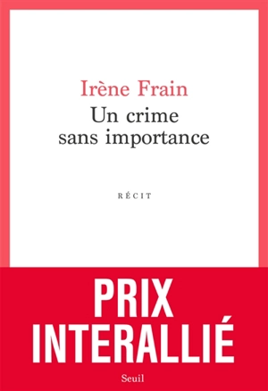 Un crime sans importance : récit - Irène Frain