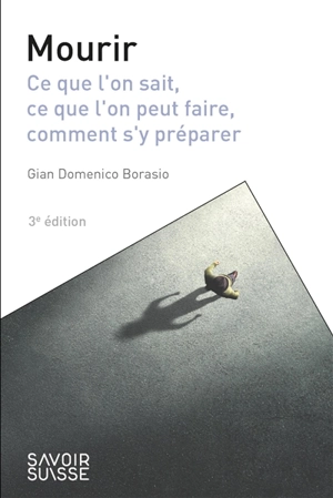 Mourir : ce que l'on sait, ce que l'on peut faire, comment s'y préparer - Gian Domenico Borasio