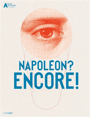 Napoléon ? Encore ! : exposition, Paris, Hôtel national des Invalides, du 19 mai 2021 au 12 février 2022