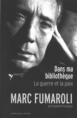 Dans ma bibliothèque : la guerre et la paix - Marc Fumaroli