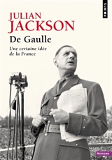 De Gaulle : une certaine idée de la France - Julian Jackson