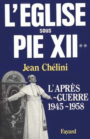 L'Eglise sous Pie XII. Vol. 2. L'Après-guerre : 1945-1958 - Jean Chélini